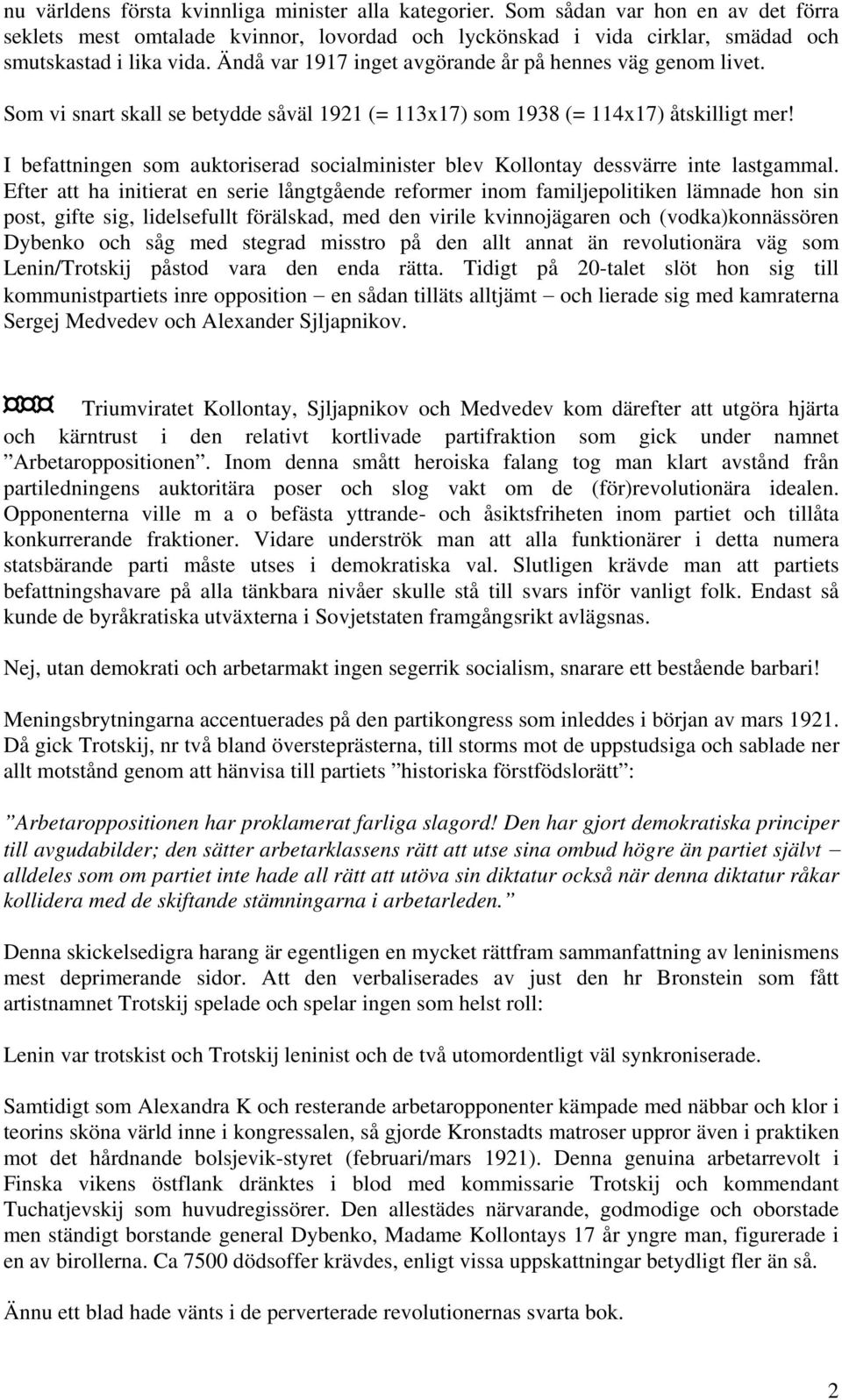 I befattningen som auktoriserad socialminister blev Kollontay dessvärre inte lastgammal.