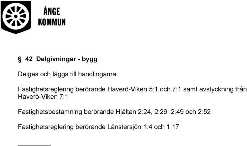 avstyckning från Haverö-Viken 7:1 Fastighetsbestämning berörande