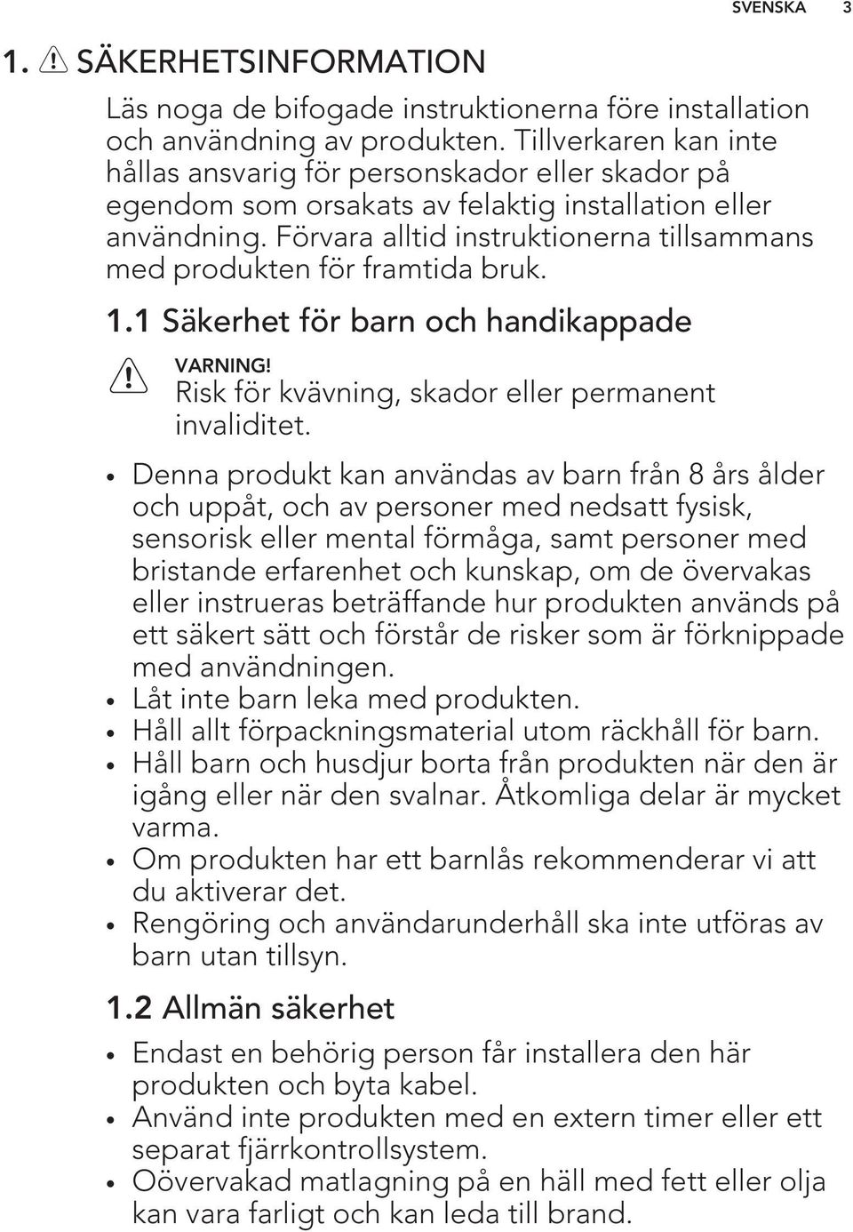 Förvara alltid instruktionerna tillsammans med produkten för framtida bruk. 1.1 Säkerhet för barn och handikappade Risk för kvävning, skador eller permanent invaliditet.