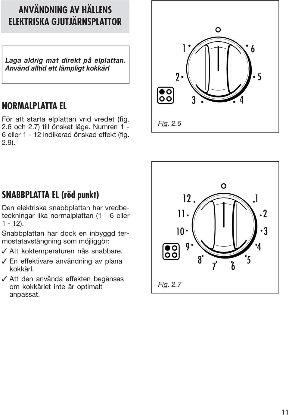 Numren 1-6 eller 1-12 indikerad önskad effekt (fig. 2.