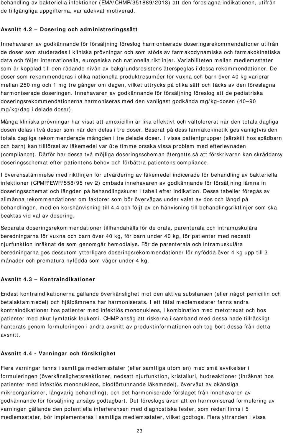 farmakodynamiska och farmakokinetiska data och följer internationella, europeiska och nationella riktlinjer.