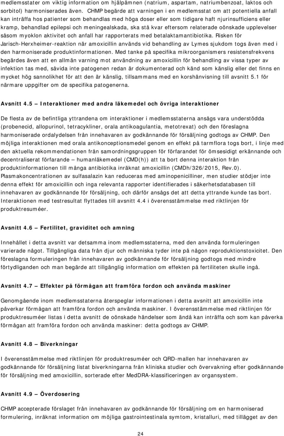 och meningealskada, ska stå kvar eftersom relaterade oönskade upplevelser såsom myoklon aktivitet och anfall har rapporterats med betalaktamantibiotika.