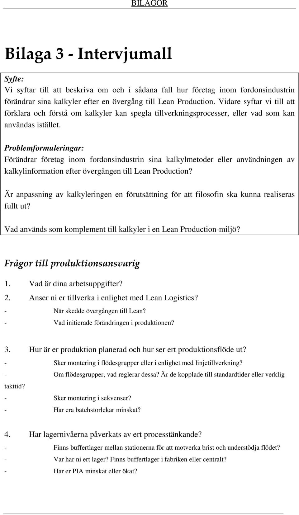 Problemformuleringar: Förändrar företag inom fordonsindustrin sina kalkylmetoder eller användningen av kalkylinformation efter övergången till Lean Production?