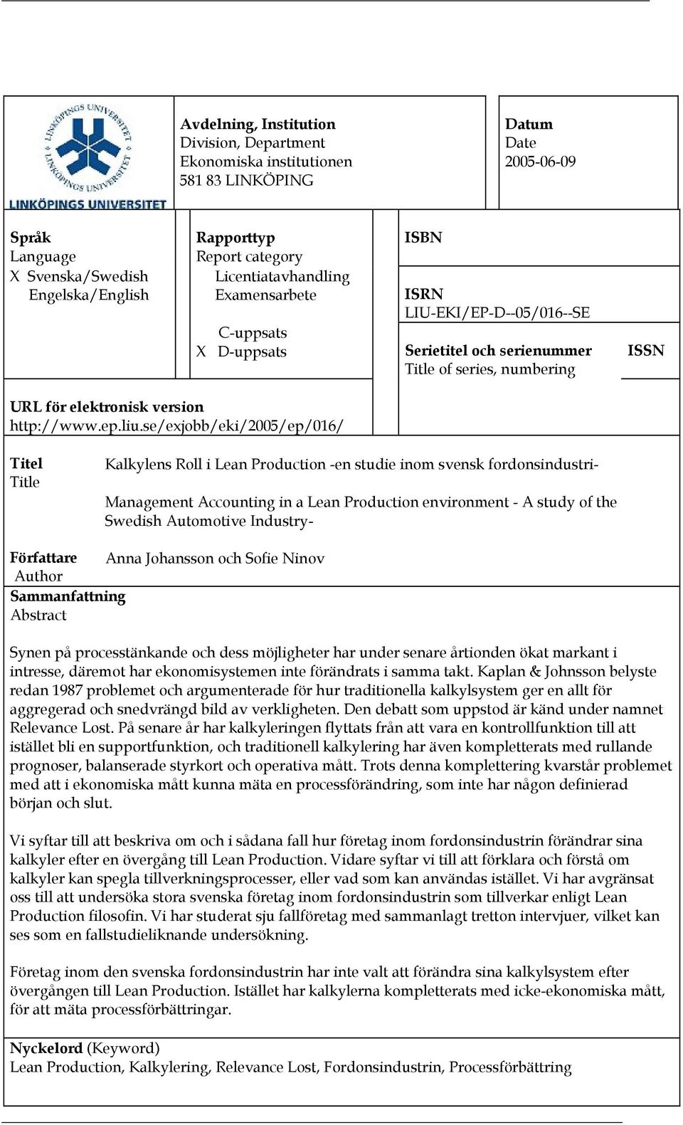 se/exjobb/eki/2005/ep/016/ Titel Title Kalkylens Roll i Lean Production -en studie inom svensk fordonsindustri- Management Accounting in a Lean Production environment - A study of the Swedish