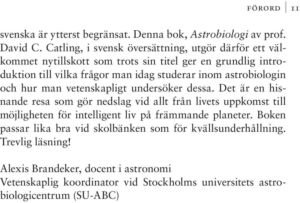 inom astrobiologin och hur man vetenskapligt undersöker dessa.