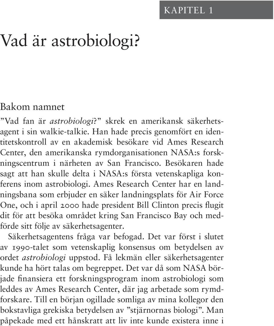 Besökaren hade sagt att han skulle delta i NASA:s första vetenskapliga konferens inom astrobiologi.