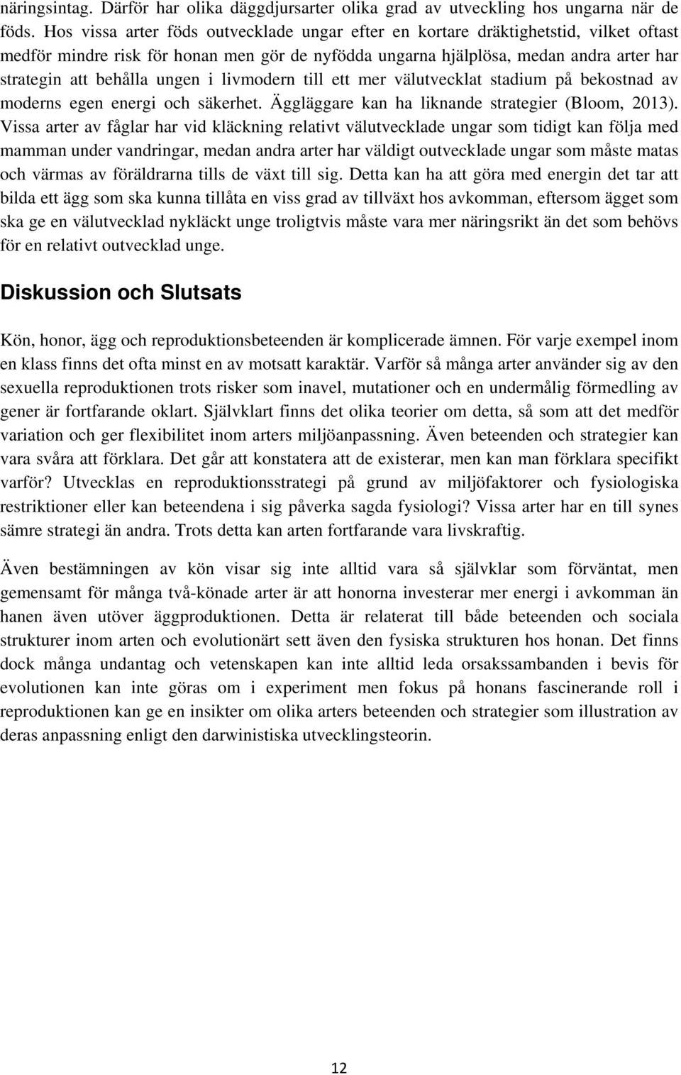ungen i livmodern till ett mer välutvecklat stadium på bekostnad av moderns egen energi och säkerhet. Äggläggare kan ha liknande strategier (Bloom, 2013).