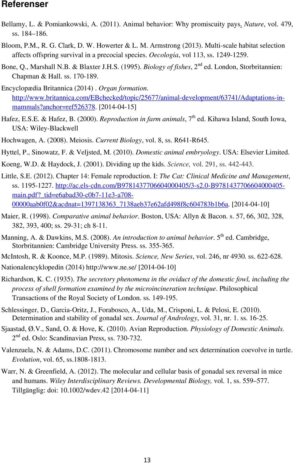 London, Storbritannien: Chapman & Hall. ss. 170-189. Encyclopædia Britannica (2014). Organ formation. http://www.britannica.com/ebchecked/topic/25677/animal-development/63741/adaptations-inmammals?