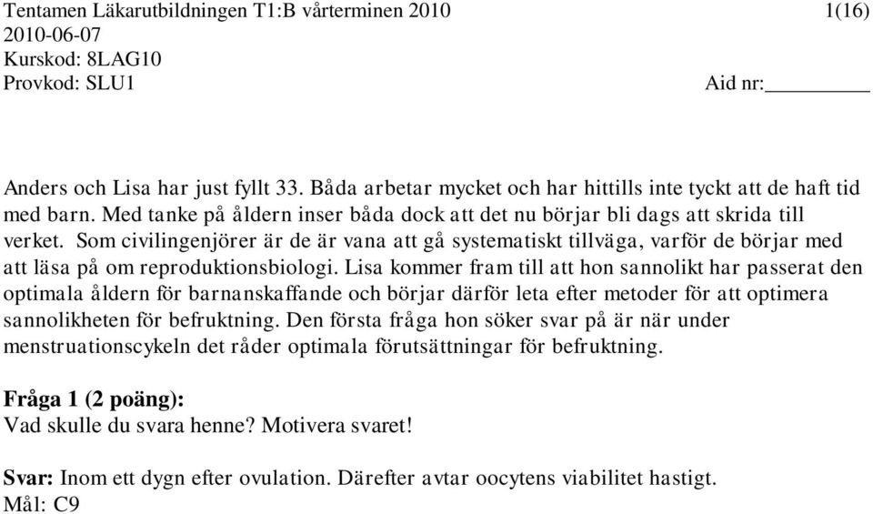 Som civilingenjörer är de är vana att gå systematiskt tillväga, varför de börjar med att läsa på om reproduktionsbiologi.