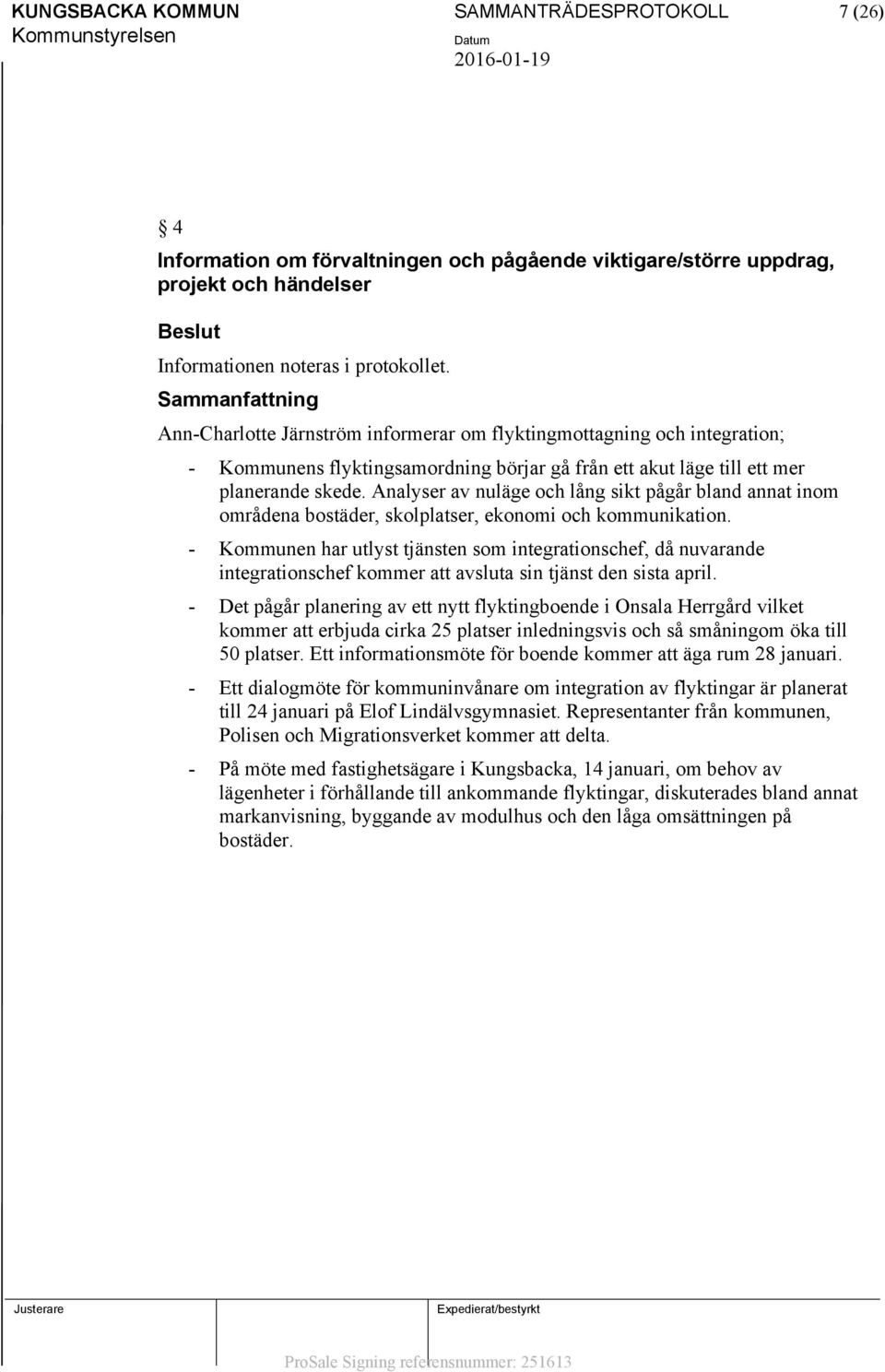 Analyser av nuläge och lång sikt pågår bland annat inom områdena bostäder, skolplatser, ekonomi och kommunikation.