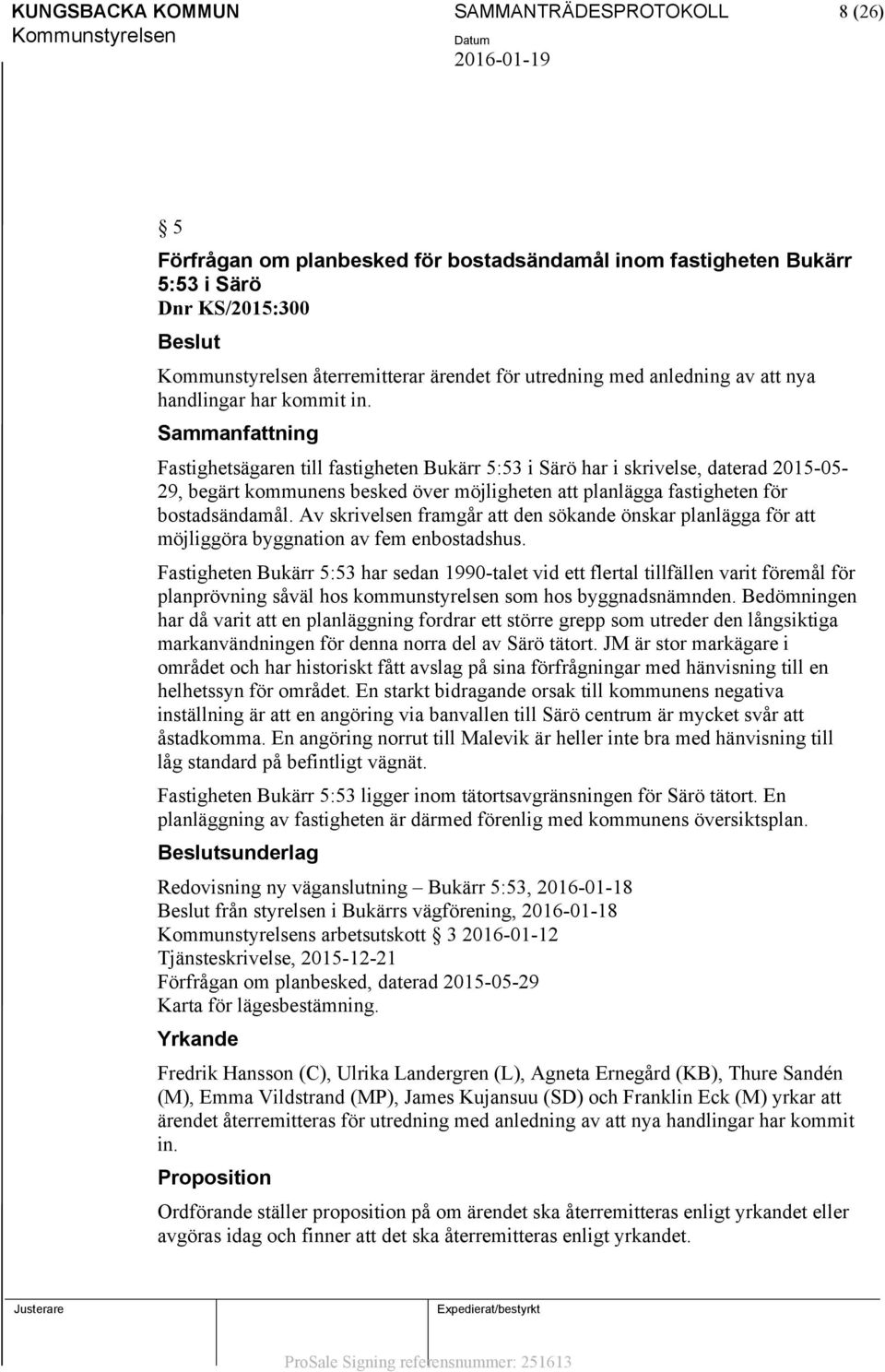 Fastighetsägaren till fastigheten Bukärr 5:53 i Särö har i skrivelse, daterad 2015-05- 29, begärt kommunens besked över möjligheten att planlägga fastigheten för bostadsändamål.