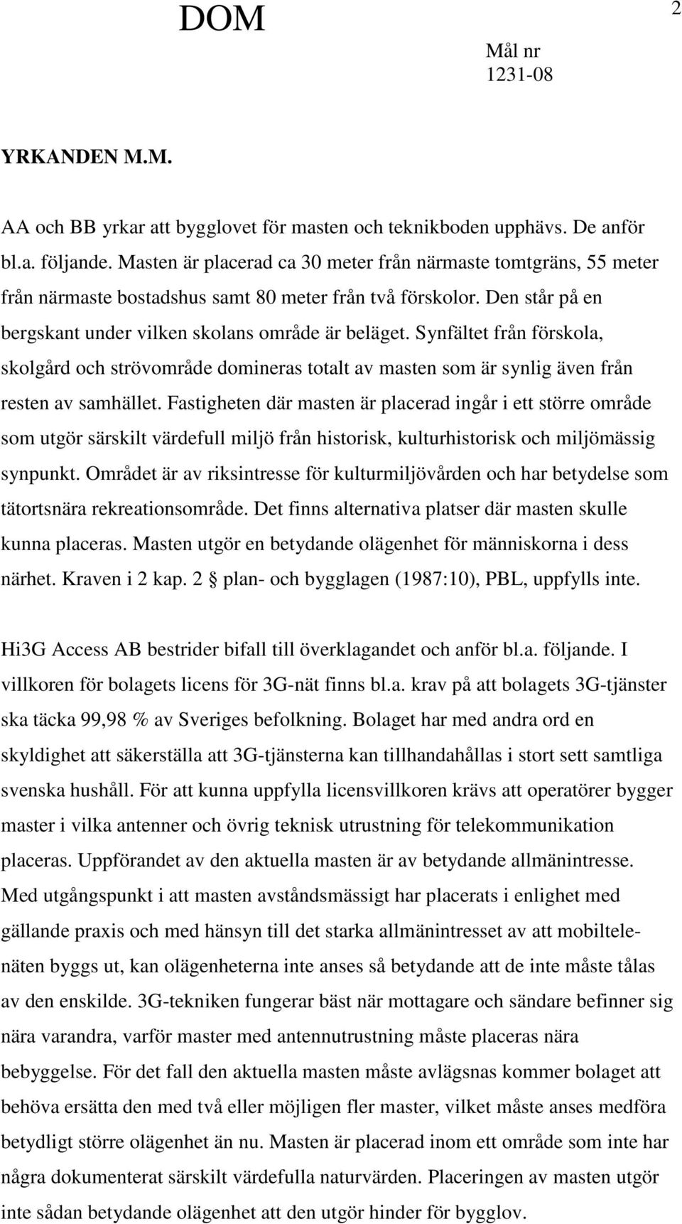 Synfältet från förskola, skolgård och strövområde domineras totalt av masten som är synlig även från resten av samhället.