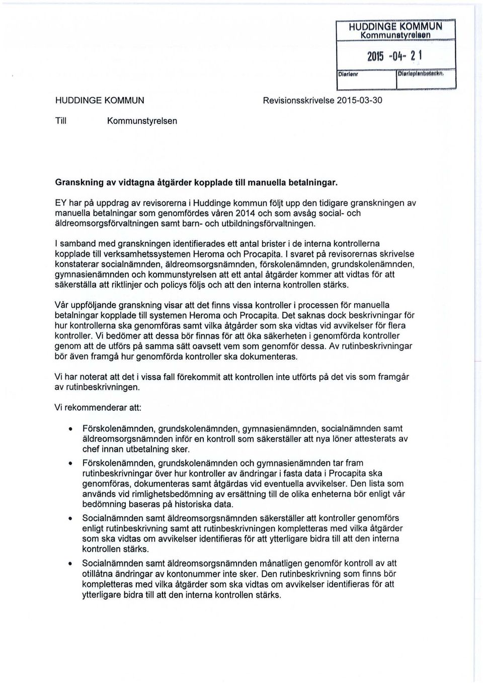 EY har på uppdrag av revisorerna i Huddinge kommun följt upp den tidigare granskningen av manuella betalningar som genomfördes våren 2014 och som avsåg social- och äldreomsorgsförvaltningen samt