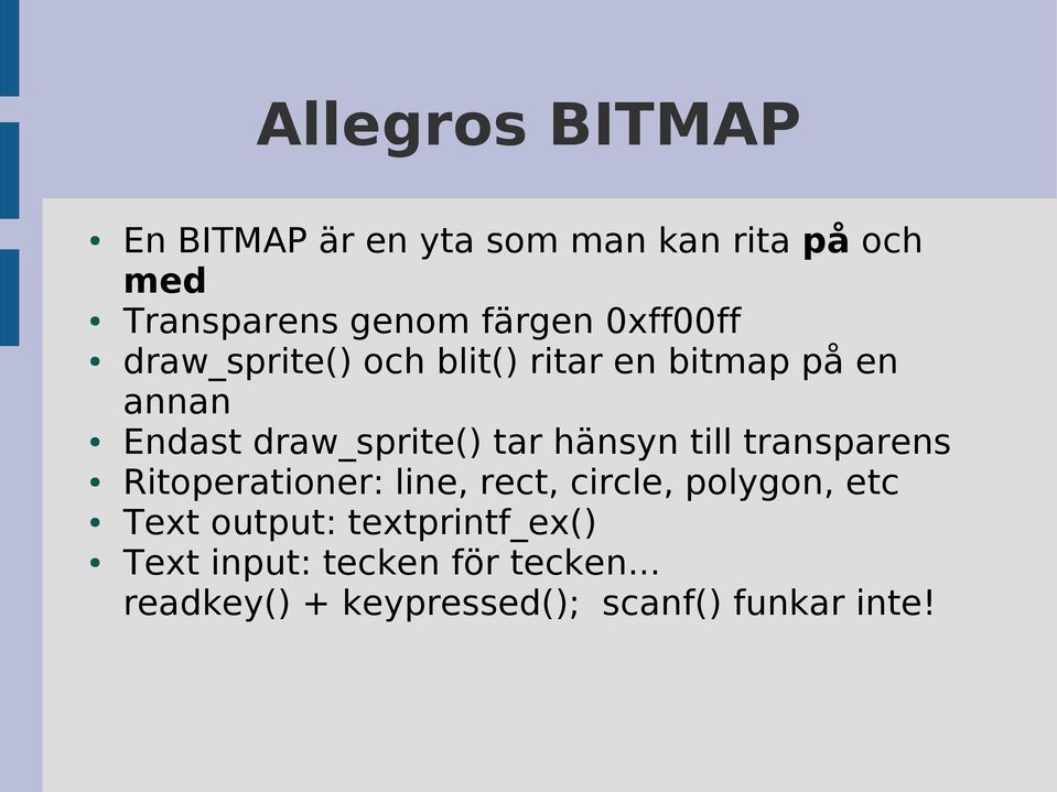 hänsyn till transparens Ritoperationer: line, rect, circle, polygon, etc Text output: