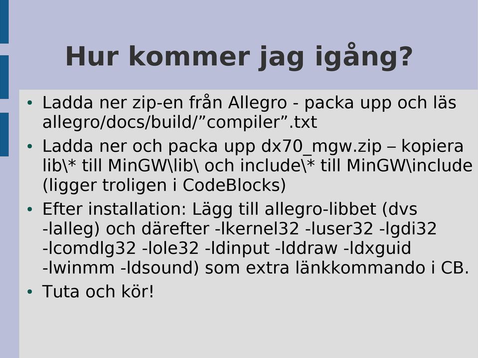 zip kopiera lib\* till MinGW\lib\ och include\* till MinGW\include (ligger troligen i CodeBlocks) Efter