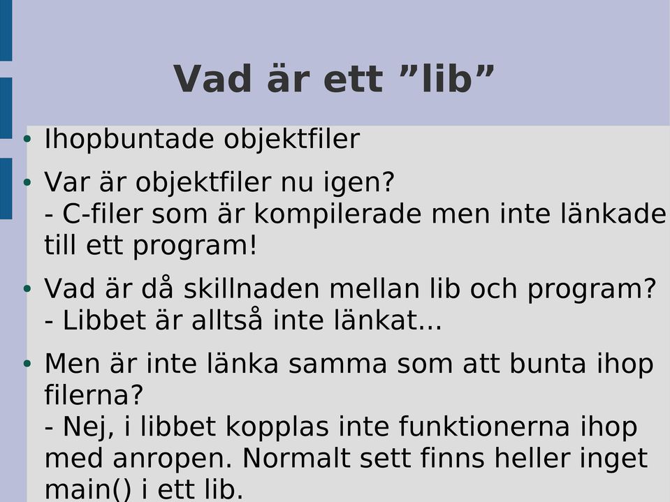 Vad är då skillnaden mellan lib och program? - Libbet är alltså inte länkat.