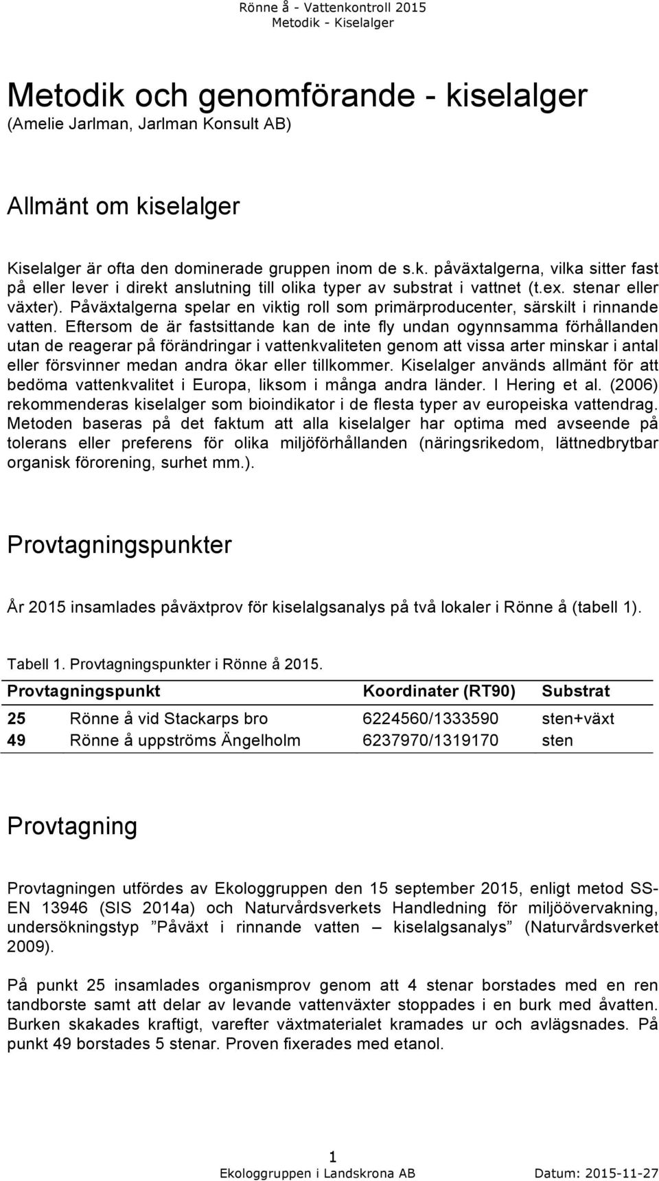 Eftersom de är fastsittande kan de inte fly undan ogynnsamma förhållanden utan de reagerar på förändringar i vattenkvaliteten genom att vissa arter minskar i antal eller försvinner medan andra ökar