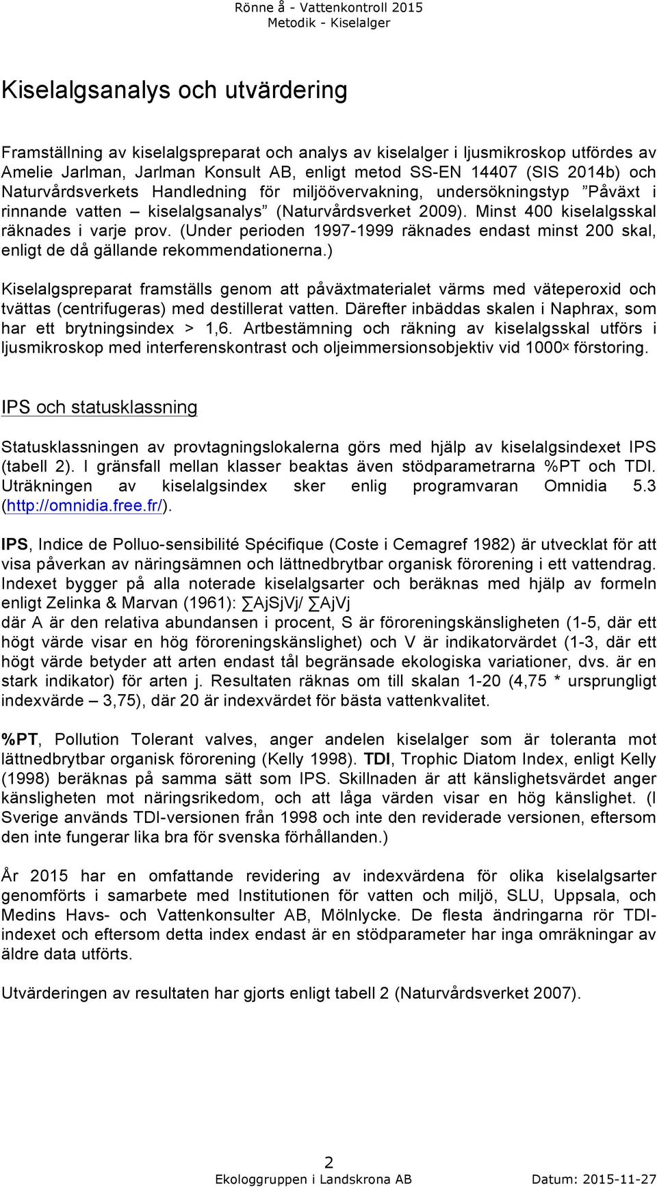 (Under perioden 1997-1999 räknades endast minst 200 skal, enligt de då gällande rekommendationerna.