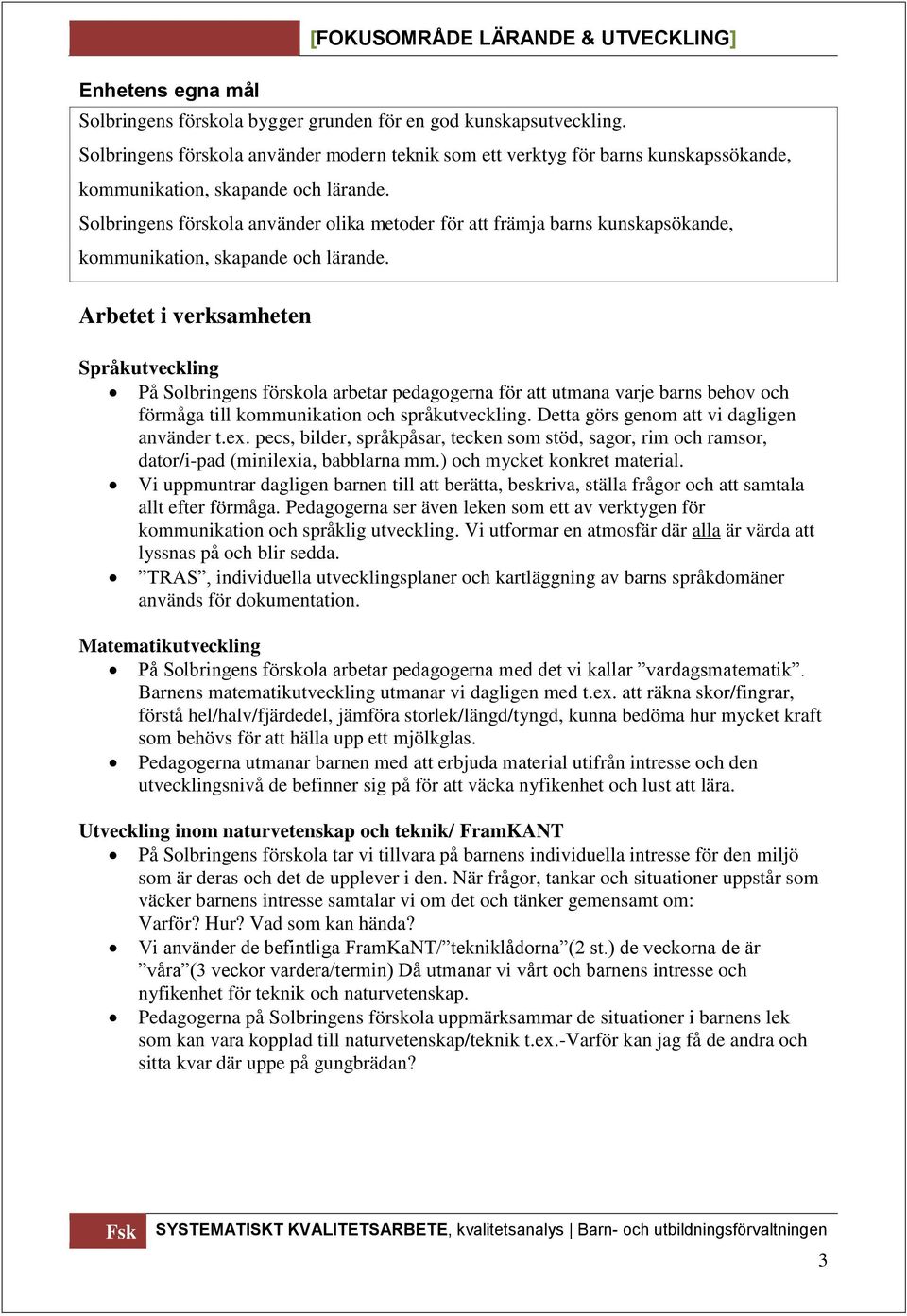 Solbringens förskola använder olika metoder för att främja barns kunskapsökande, kommunikation, skapande och lärande.