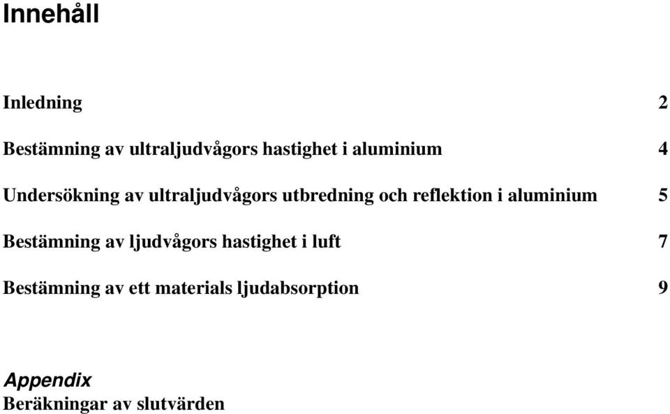 i aluminium Bestämning av ljudvågors hastighet i luft Bestämning av