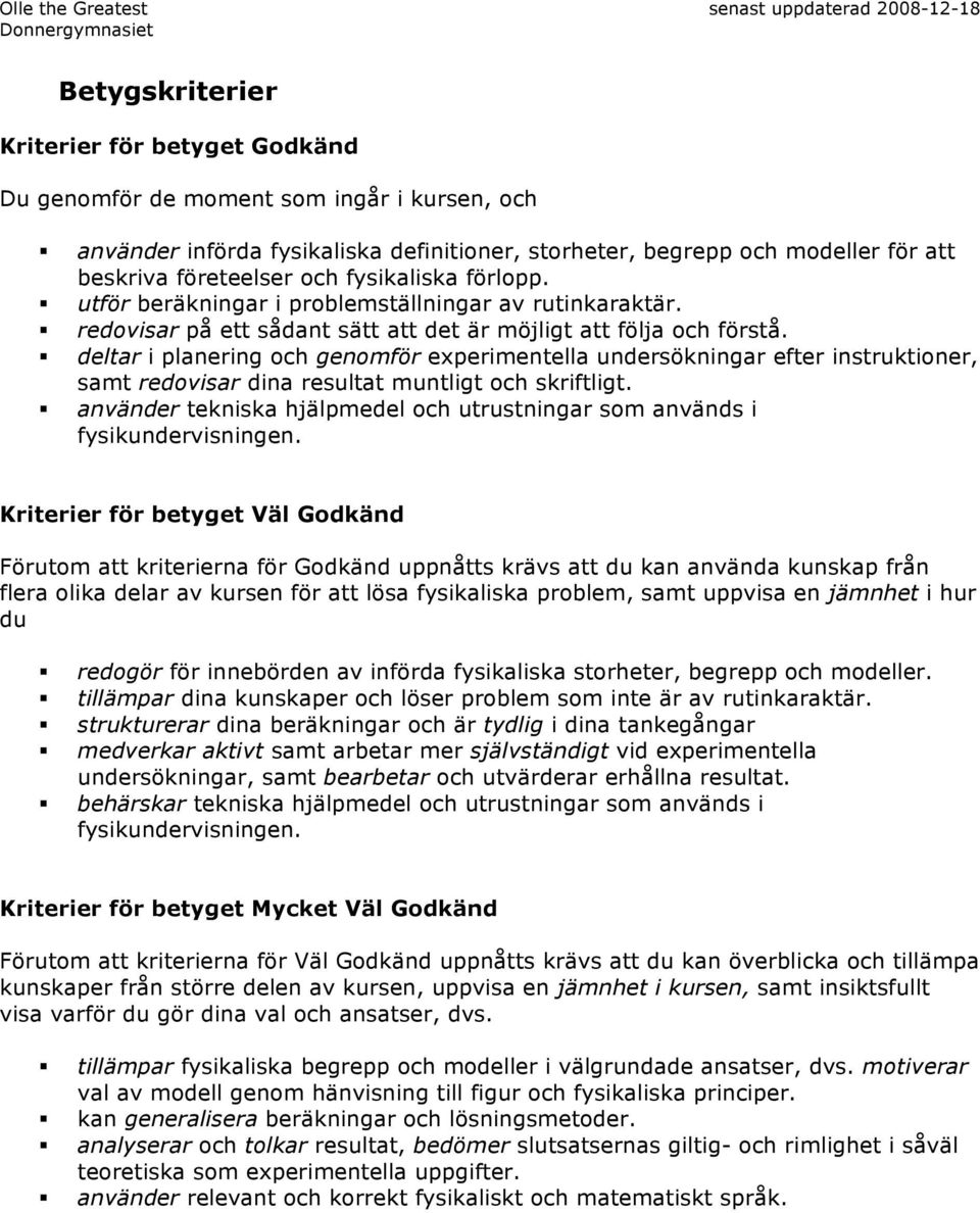 deltar i planering och genomför experimentella undersökningar efter instruktioner, samt redovisar dina resultat muntligt och skriftligt.