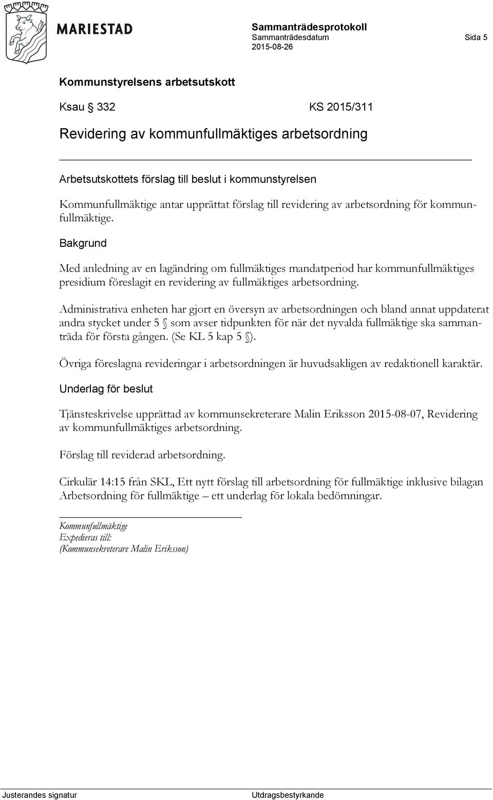 Administrativa enheten har gjort en översyn av arbetsordningen och bland annat uppdaterat andra stycket under 5 som avser tidpunkten för när det nyvalda fullmäktige ska sammanträda för första gången.