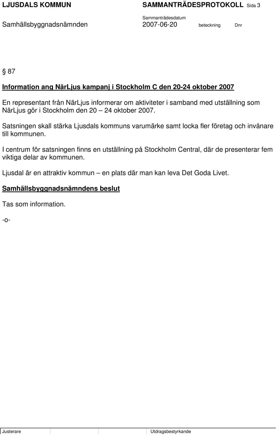 Satsningen skall stärka Ljusdals kommuns varumärke samt locka fler företag och invånare till kommunen.