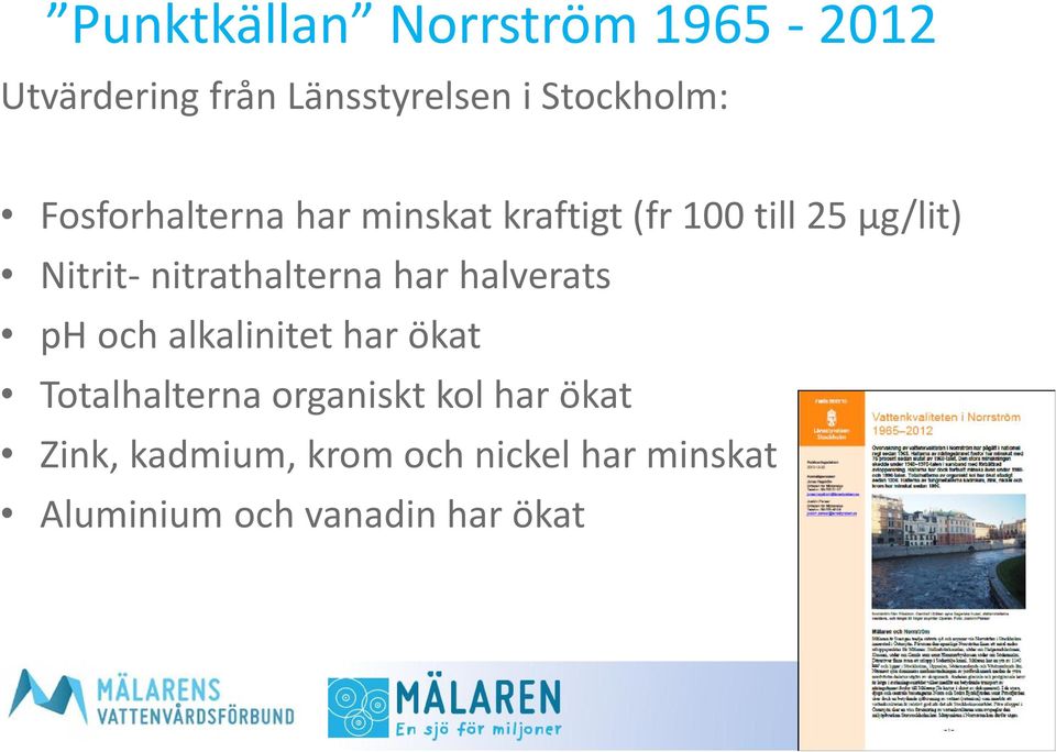 nitrathalterna har halverats ph och alkalinitet har ökat Totalhalterna