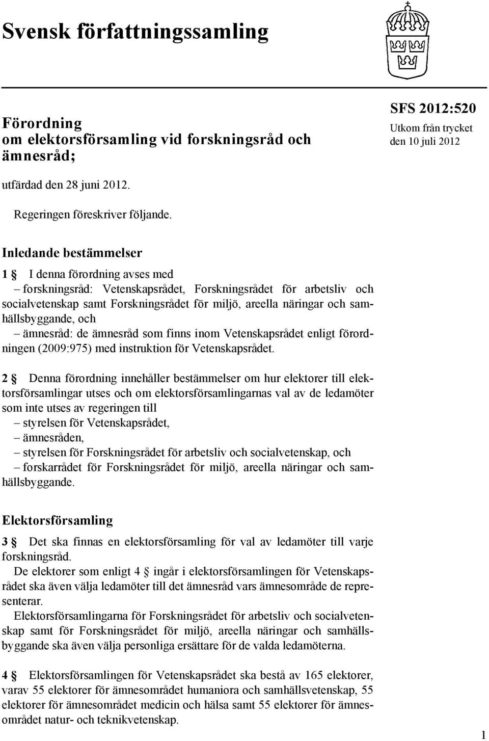 samhällsbyggande, och ämnesråd: de ämnesråd som finns inom Vetenskapsrådet enligt förordningen (2009:975) med instruktion för Vetenskapsrådet.