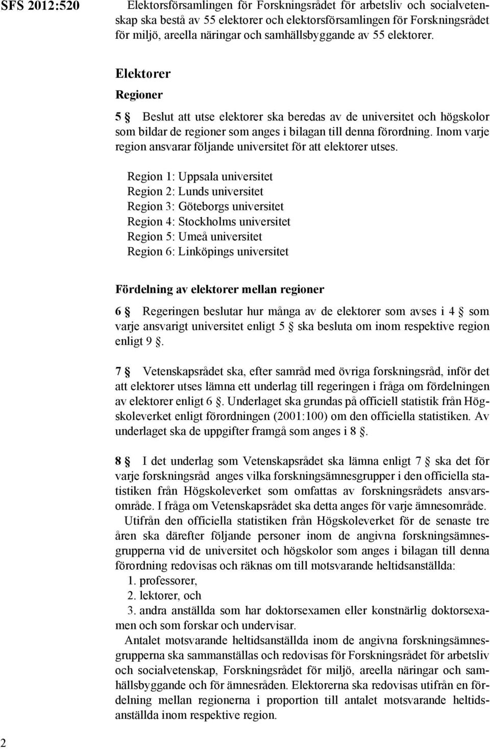 Inom varje region ansvarar följande universitet för att elektorer utses.
