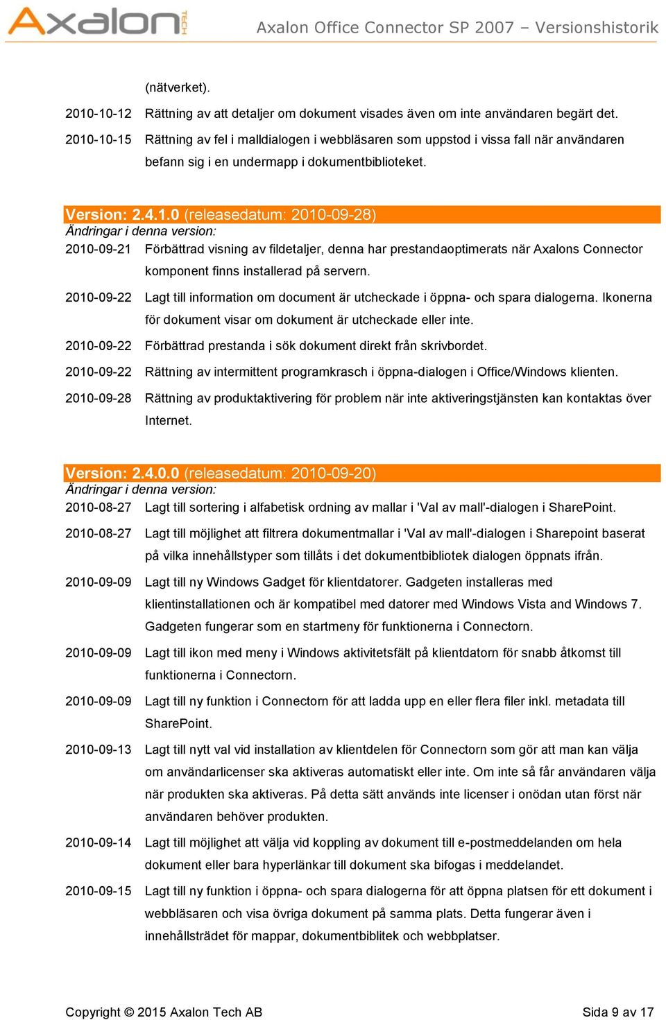 2010-09-22 Lagt till information om document är utcheckade i öppna- och spara dialogerna. Ikonerna för dokument visar om dokument är utcheckade eller inte.