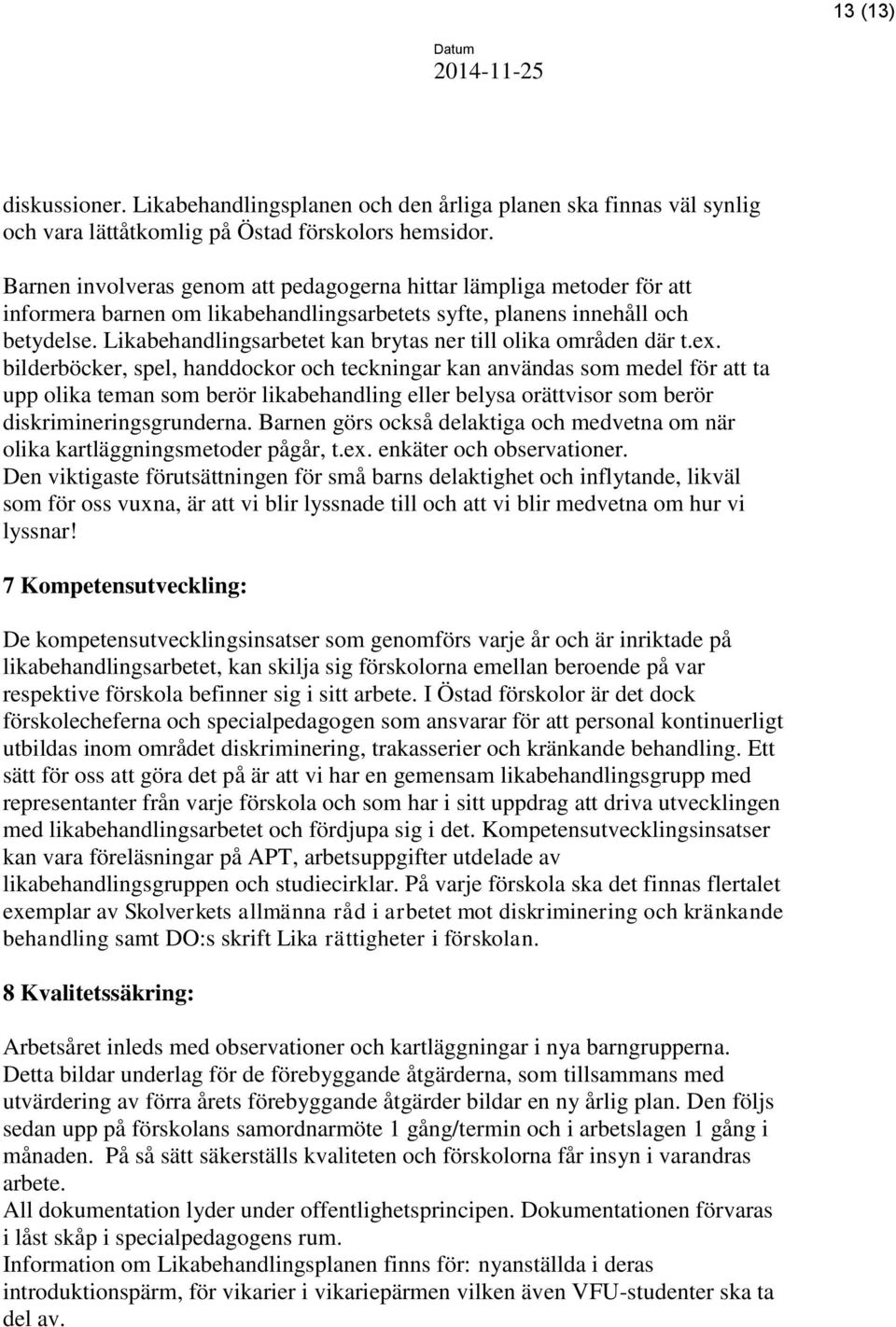 Likabehandlingsarbetet kan brytas ner till olika områden där t.ex.