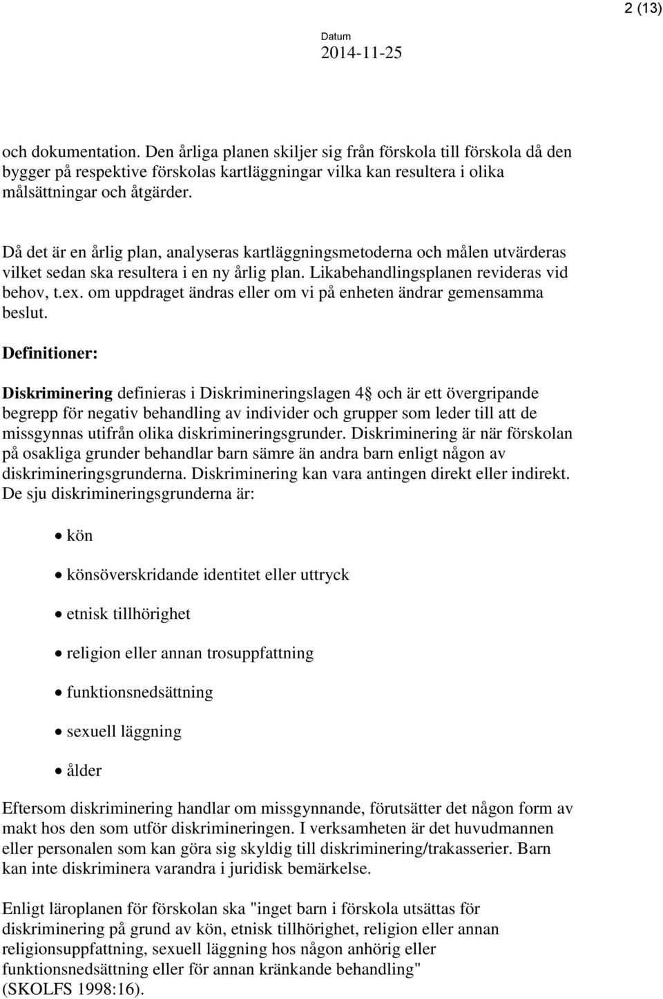 om uppdraget ändras eller om vi på enheten ändrar gemensamma beslut.