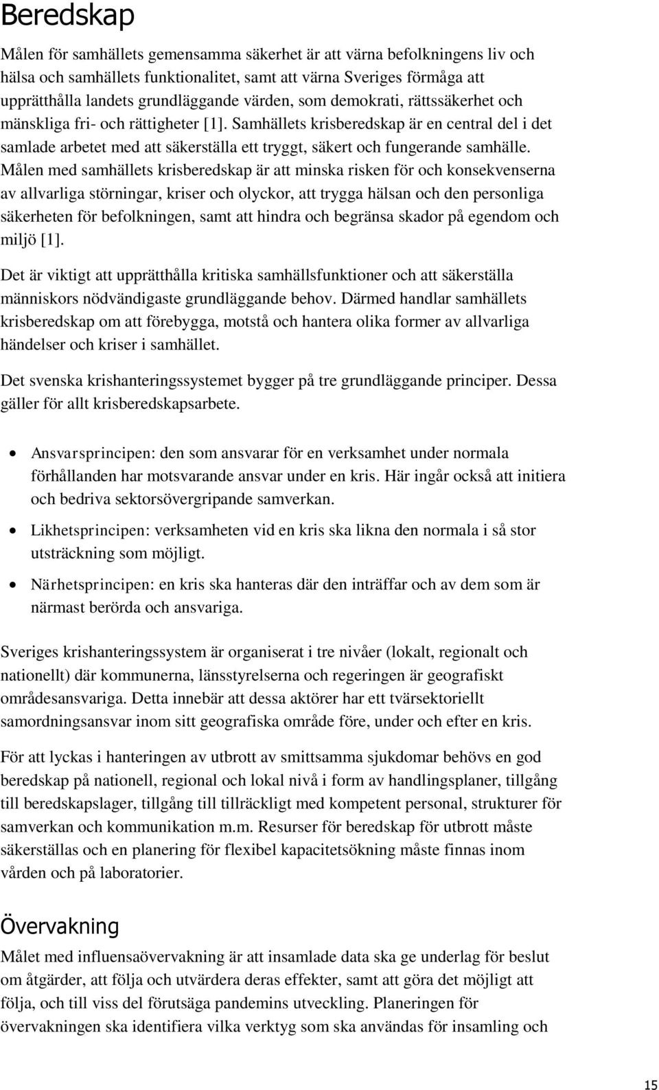 Samhällets krisberedskap är en central del i det samlade arbetet med att säkerställa ett tryggt, säkert och fungerande samhälle.