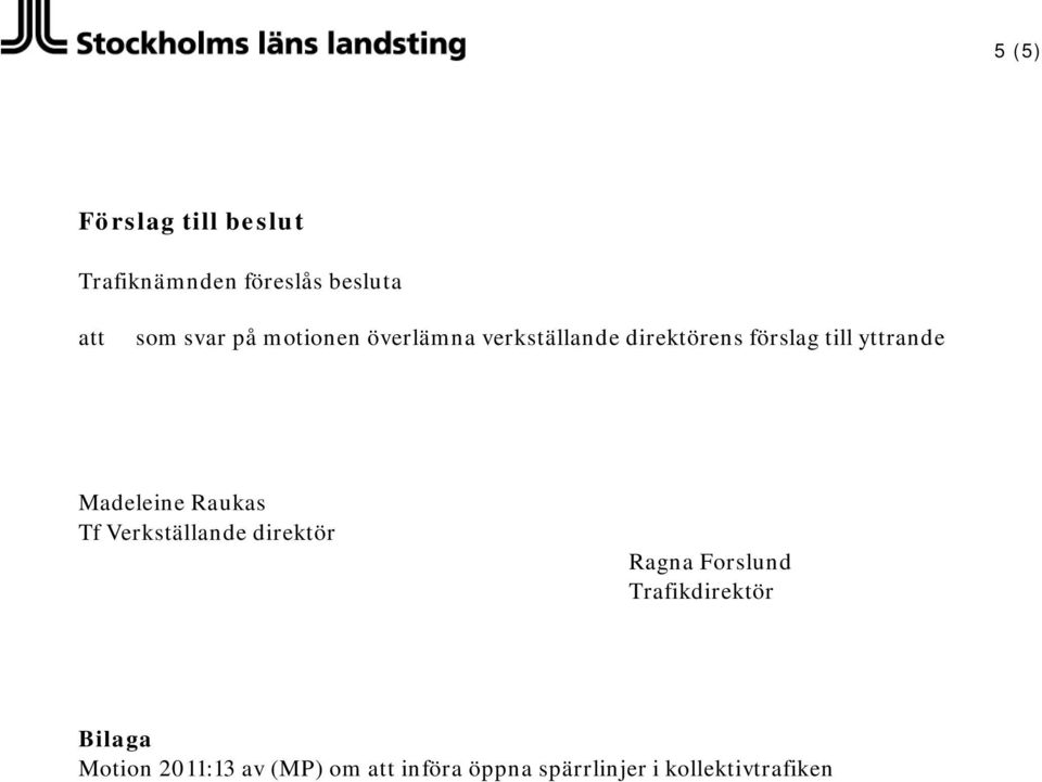 Madeleine Raukas Tf Verkställande direktör Ragna Forslund Trafikdirektör