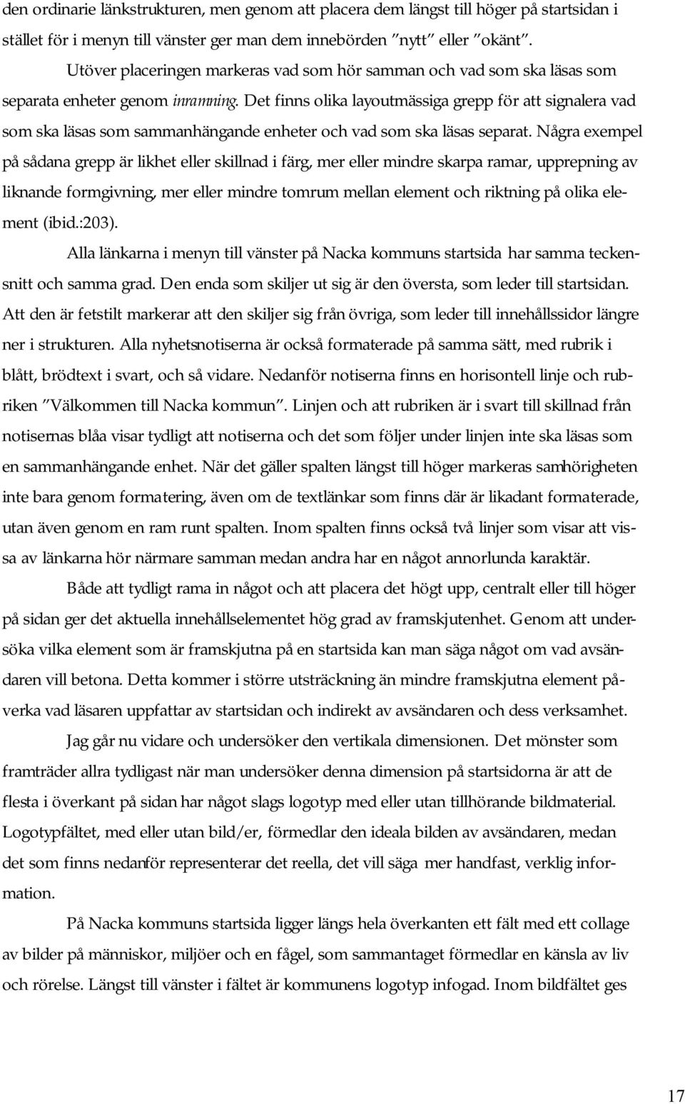 Det finns olika layoutmässiga grepp för att signalera vad som ska läsas som sammanhängande enheter och vad som ska läsas separat.