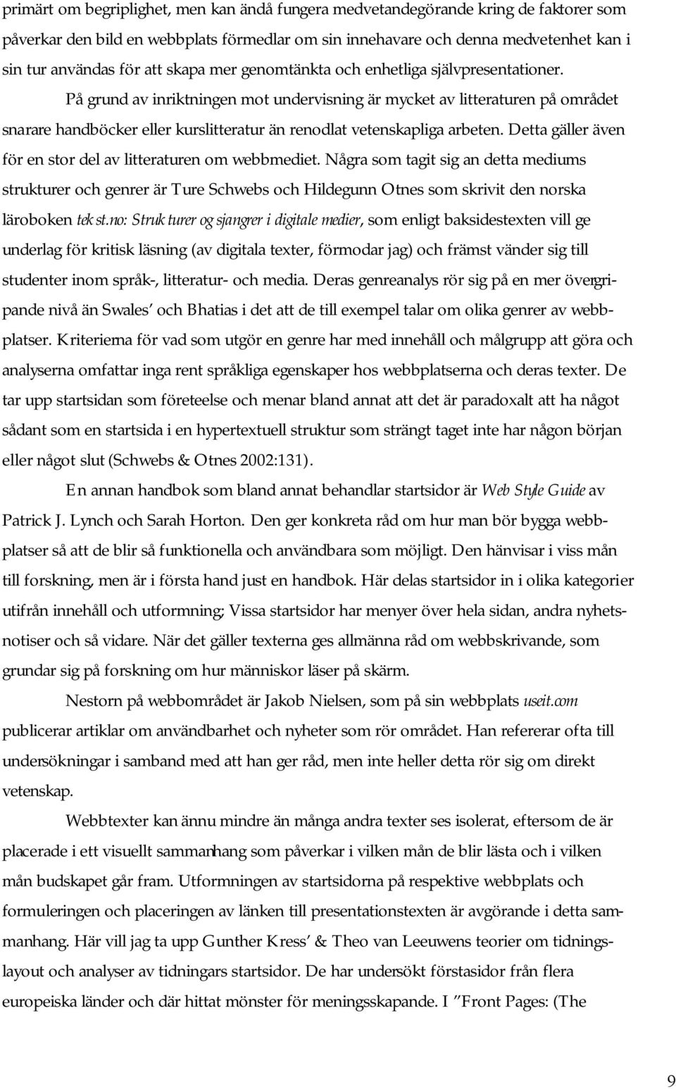 På grund av inriktningen mot undervisning är mycket av litteraturen på området snarare handböcker eller kurslitteratur än renodlat vetenskapliga arbeten.