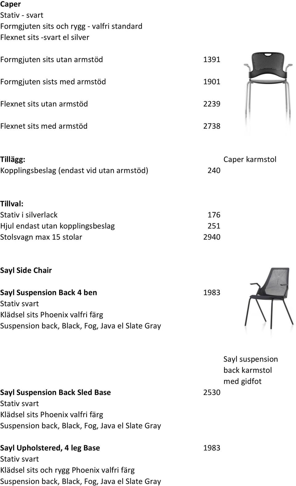 Sayl Side Chair Sayl Suspension Back 4 ben 1983 Stativ svart Klädsel sits Phoenix valfri färg Suspension back, Black, Fog, Java el Slate Gray Sayl suspension back karmstol med gidfot Sayl Suspension