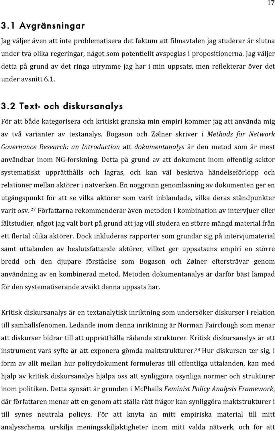 2 Text- och diskursanalys För att både kategorisera och kritiskt granska min empiri kommer jag att använda mig av två varianter av textanalys.