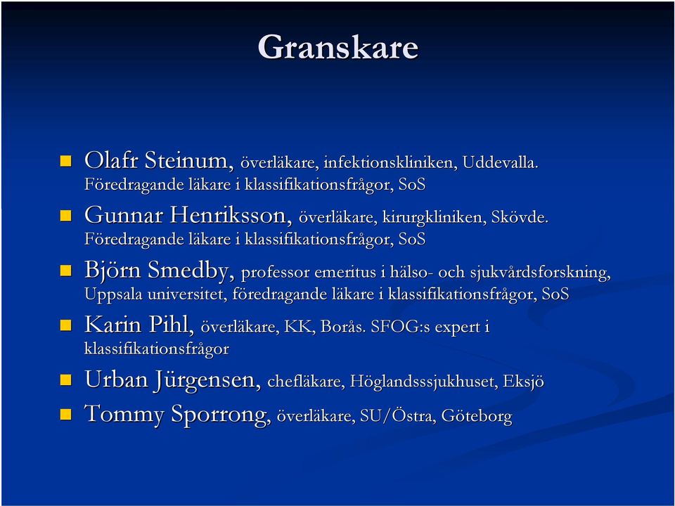 Föredragande läkare l i klassifikationsfrågor, SoS Björn Smedby, professor emeritus i h professor emeritus i hälso- och sjukvårdsforskning, Uppsala