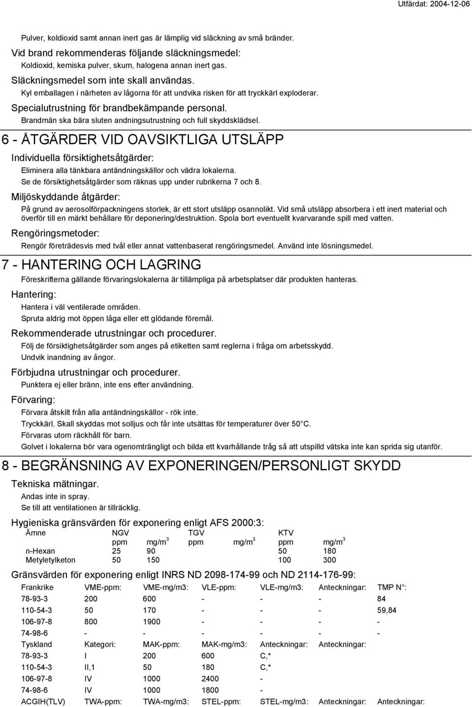 Brandmän ska bära sluten andningsutrustning och full skyddsklädsel.