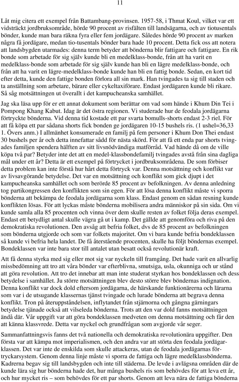 Således hörde 90 procent av marken några få jordägare, medan tio-tusentals bönder bara hade 10 procent.