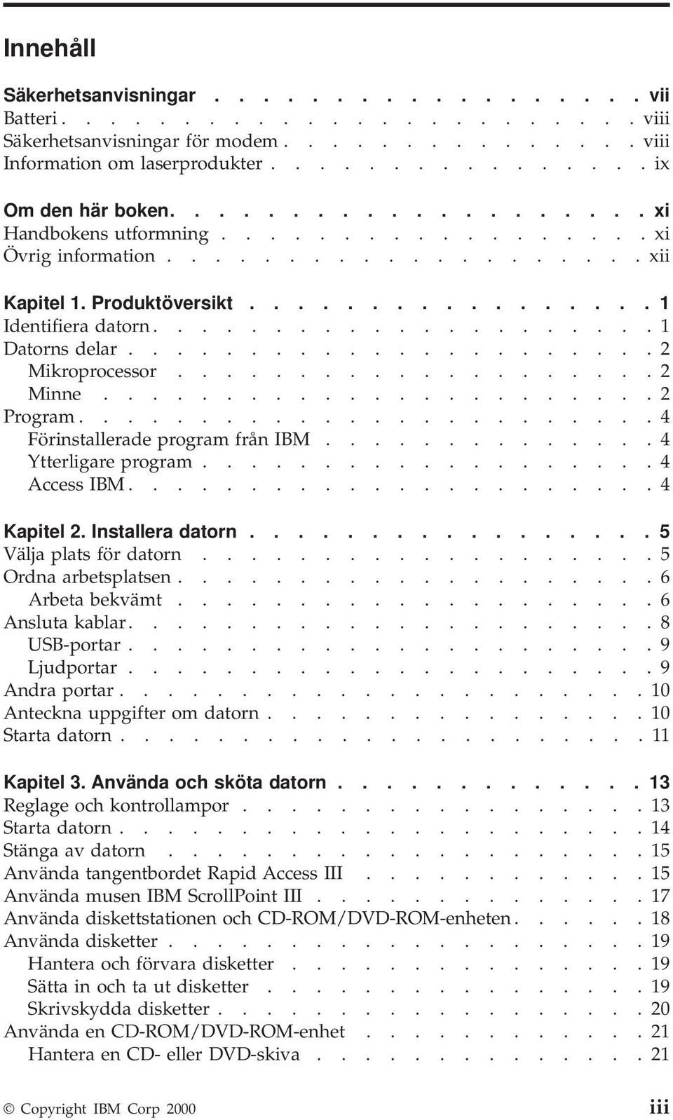 ..................... 2 Mikroprocessor.................... 2 Minne....................... 2 Program........................ 4 Förinstallerade program från IBM.............. 4 Ytterligare program.