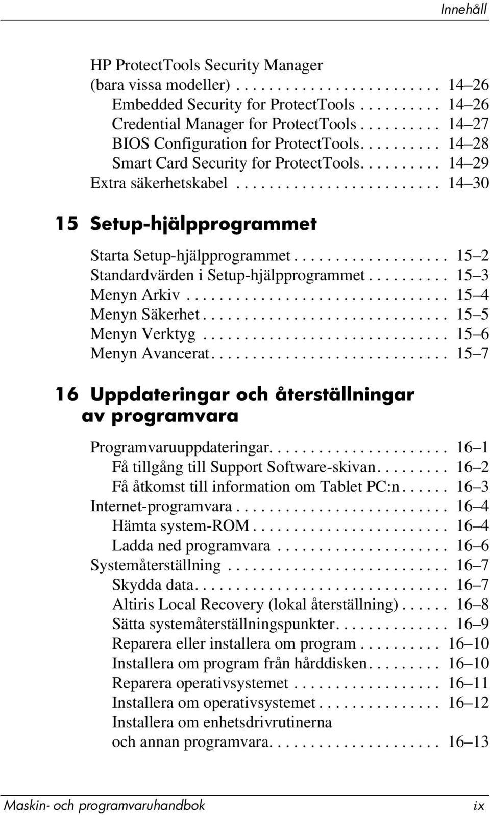 ........................ 14 30 15 Setup-hjälpprogrammet Starta Setup-hjälpprogrammet................... 15 2 Standardvärden i Setup-hjälpprogrammet.......... 15 3 Menyn Arkiv................................ 15 4 Menyn Säkerhet.