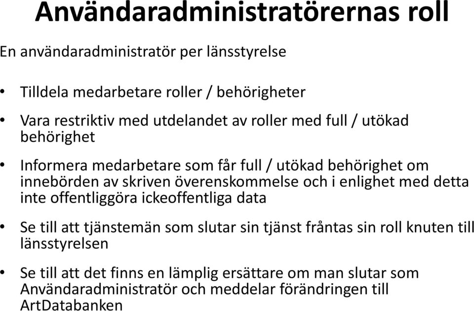 överenskommelse och i enlighet med detta inte offentliggöra ickeoffentliga data Se till att tjänstemän som slutar sin tjänst fråntas sin