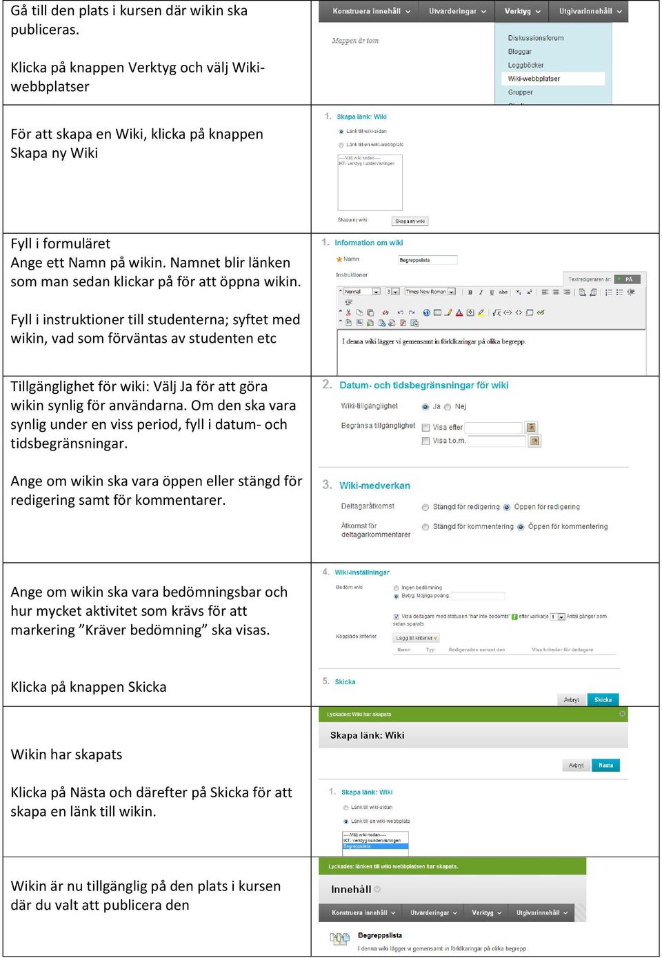 Fyll i instruktioner till studenterna; syftet med wikin, vad som förväntas av studenten etc Tillgänglighet för wiki: Välj Ja för att göra wikin synlig för användarna.