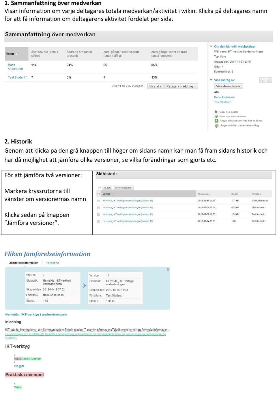 Historik Genom att klicka på den grå knappen till höger om sidans namn kan man få fram sidans historik och har då möjlighet att jämföra