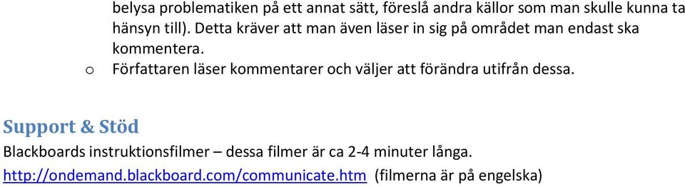 Författaren läser kommentarer och väljer att förändra utifrån dessa.