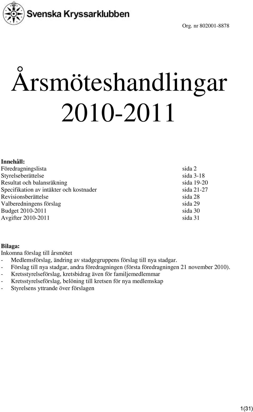 till årsmötet - Medlemsförslag, ändring av stadgegruppens förslag till nya stadgar.