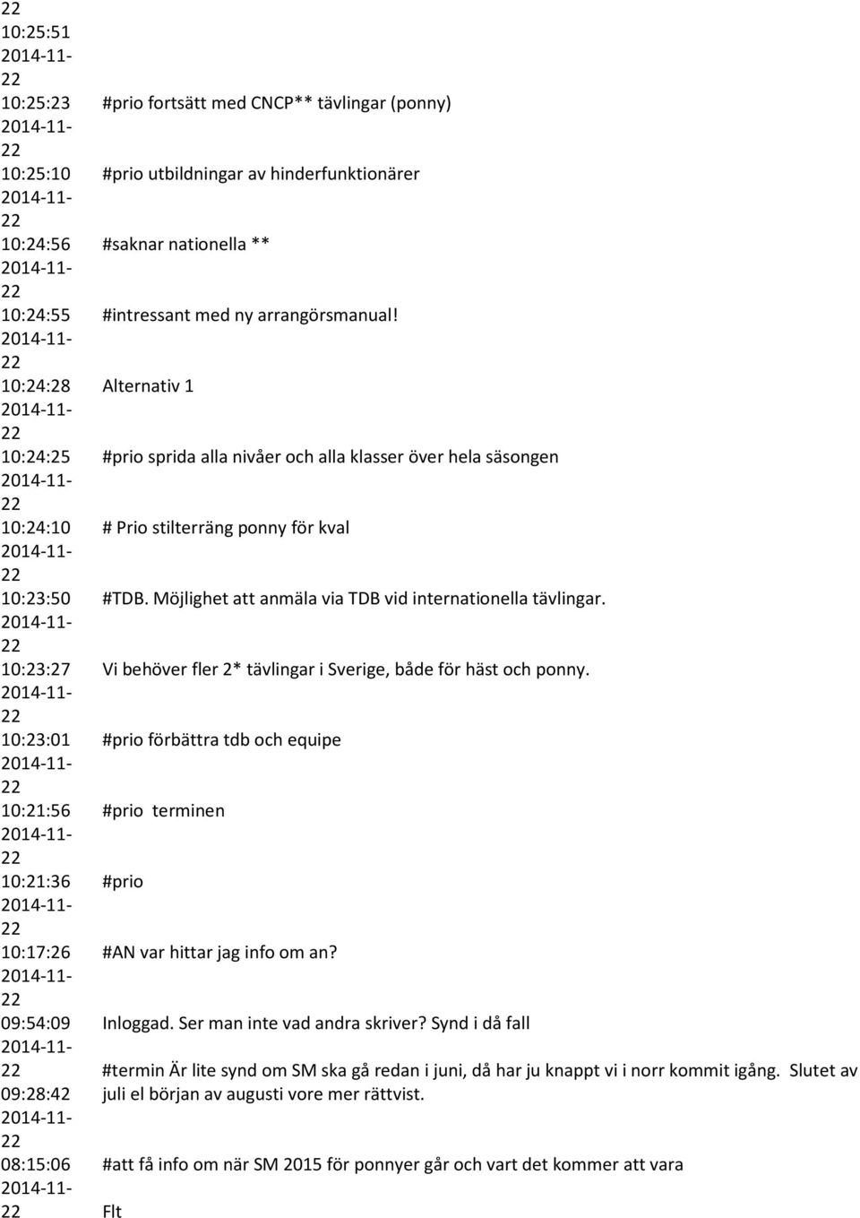 Möjlighet att anmäla via TDB vid internationella tävlingar. 10::27 Vi behöver fler 2* tävlingar i Sverige, både för häst och ponny.